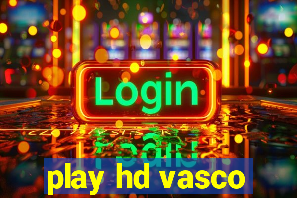 play hd vasco